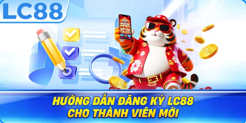 Hướng Dẫn Đăng Ký LC88 Cho Thành Viên Mới
