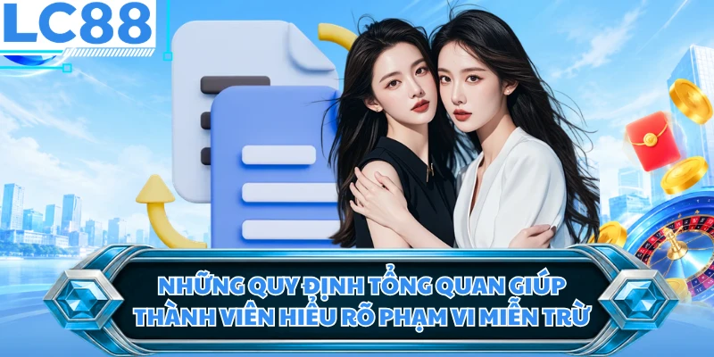 Những quy định tổng quan giúp thành viên hiểu rõ phạm vi miễn trừ